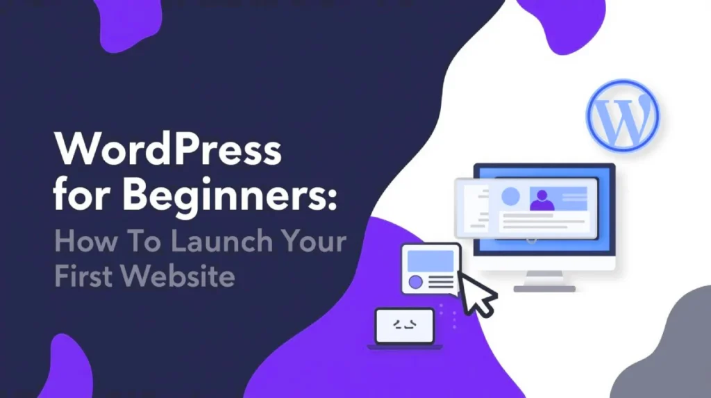 WordPress for Beginners: How to Launch Your First Website (Step-by-Step Guide)