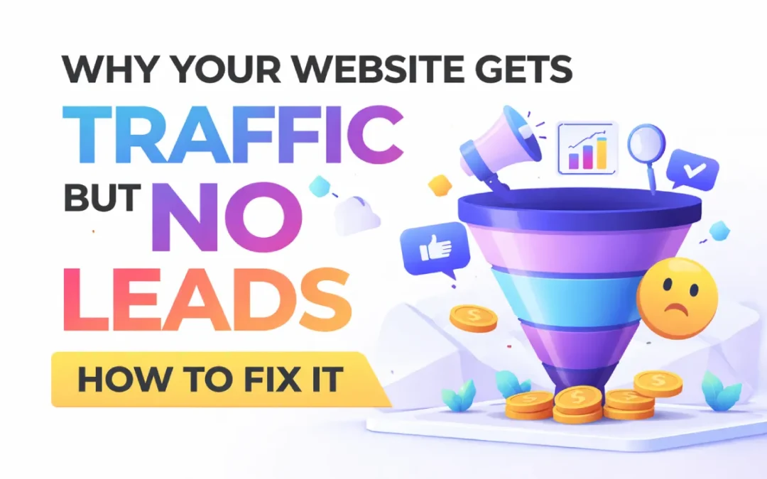 Why Your Website Gets Traffic But No Leads (And What That Actually Means)